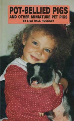 Pot-bellied Pigs and Other Miniature Pet Pigs by Lisa Hall Huckaby image