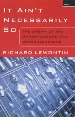 It Ain't Necessarily So: The Dream of the Human Genome and Other Illusions by Richard C Lewontin image