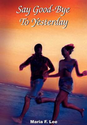 Say Good-bye to Yesterday by Maria F. Lee image