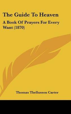 The Guide To Heaven: A Book Of Prayers For Every Want (1870) image