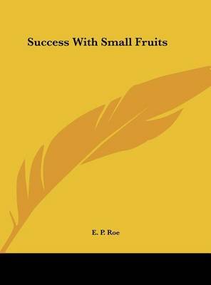 Success with Small Fruits by Edward Payson Roe image