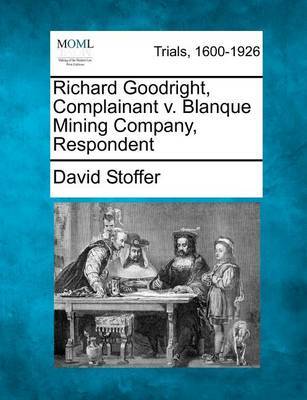 Richard Goodright, Complainant V. Blanque Mining Company, Respondent by David Stoffer