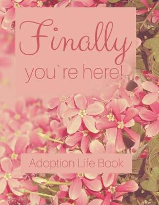 Adoption Life Book - Finally you`re here by Linda Peters image