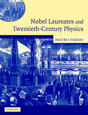 Nobel Laureates and Twentieth-Century Physics by Mauro Dardo image