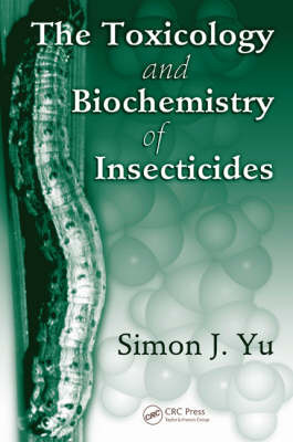 The Toxicology and Biochemistry of Insecticides by Simon J. Yu image