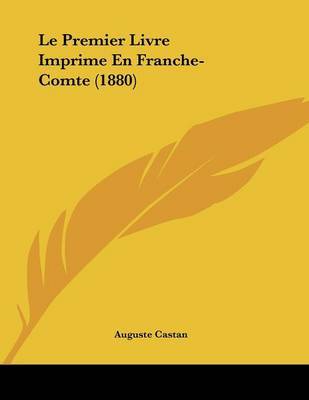 Le Premier Livre Imprime En Franche-Comte (1880) by Auguste Castan image
