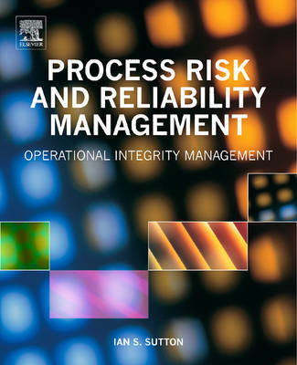 Process Risk and Reliability Management: Operational Integrity Management by Ian Sutton image