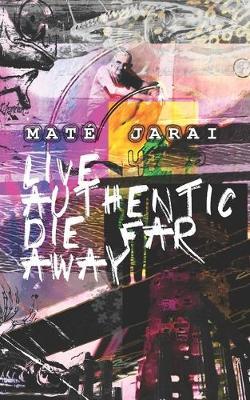 Live Authentic Die Far Away by Mate Jarai image