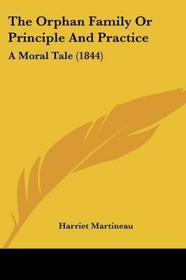 The Orphan Family Or Principle And Practice: A Moral Tale (1844) by Harriet Martineau image