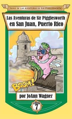 Las Aventuras de Sir Pigglesworth En San Juan, Puerto Rico by Joann Wagner image