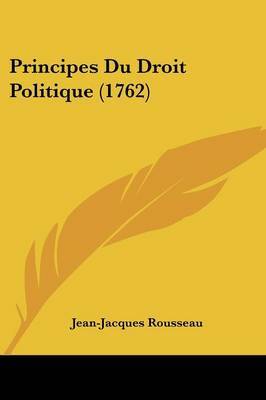 Principes Du Droit Politique (1762) on Paperback by Jean Jacques Rousseau