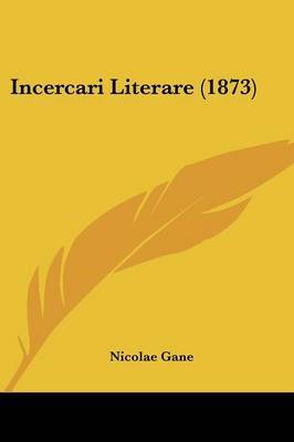 Incercari Literare (1873) on Paperback by Nicolae Gane