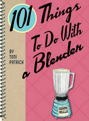 101 Things to Do with a Blender by Toni Patrick image