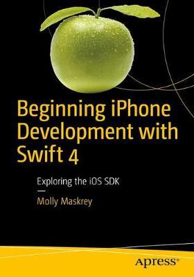 Beginning iPhone Development with Swift 4 by Molly K. Maskrey image