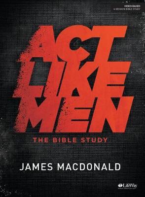 ACT Like Men - Bible Study Book by James Macdonald image
