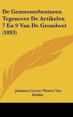 de Gemeentebesturen Tegenover de Artikelen 7 En 9 Van de Grondwet (1893) by Johannes Govert Westra Van Holthe image