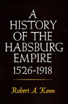 A History of the Habsburg Empire, 1526-1918 by Robert A. Kann image