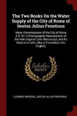 The Two Books on the Water Supply of the City of Rome of Sextus Julius Frontinus by Clemens Herschel image