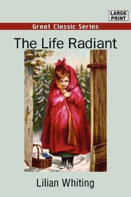 The Life Radiant on Paperback by Lilian Whiting