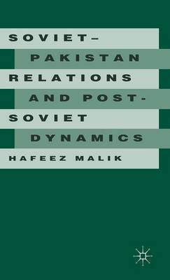 Soviet-Pakistan Relations and Post-Soviet Dynamics, 1947–92 on Hardback by Hafeez Malik