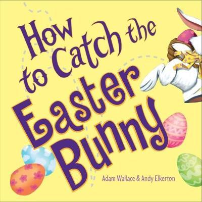 How to Catch the Easter Bunny by Adam Wallace image