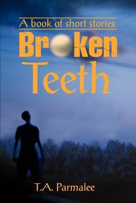 Broken Teeth: A Book of Short Stories by T.A. Parmalee image