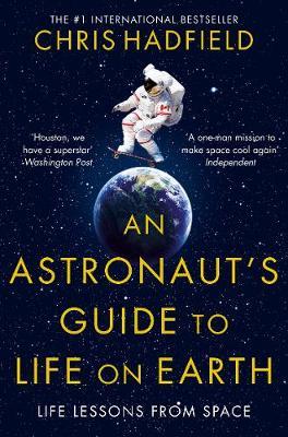 An Astronaut's Guide to Life on Earth by Chris Hadfield