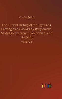 The Ancient History of the Egyptians, Carthaginians, Assyrians, Babylonians, Medes and Persians, Macedonians and Grecians by Charles Rollin image
