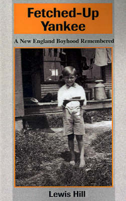 Fetched-Up Yankee: A New England Boyhood Remembered by Lewis Hill image