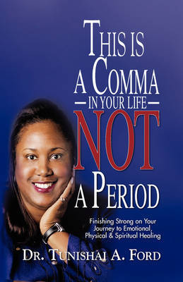 This Is a Comma in Your Life, Not a Period by Dr. Tunishai A. Ford image