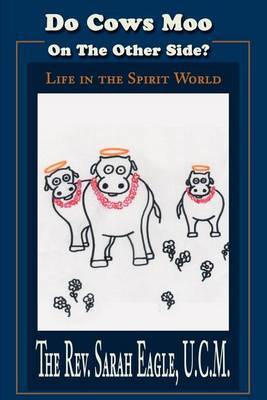 Do Cows Moo on the Other Side?: Life in the Spirit World by Sarah Eagle image