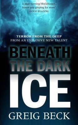 Beneath the Dark Ice on Paperback by Greig Beck