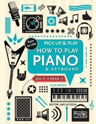 How to Play Piano & Keyboard (Pick Up & Play) by Alan Brown image
