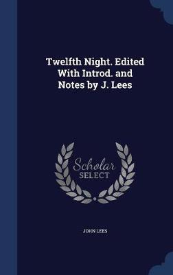 Twelfth Night. Edited with Introd. and Notes by J. Lees on Hardback by John Lees