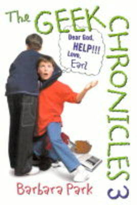 The Geek Chronicles: No. 3: Dear God, Help!!! Love, Earl by Barbara Park image