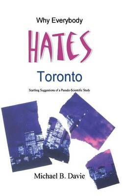Why Everybody Hates Toronto by Michael B Davie image