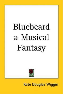 Bluebeard a Musical Fantasy by Kate Douglas Wiggin image