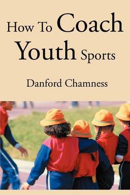 How to Coach Youth Sports by Danford Chamness image