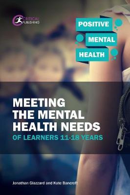 Meeting the Mental Health Needs of Learners 11-18 Years by Jonathan Glazzard image