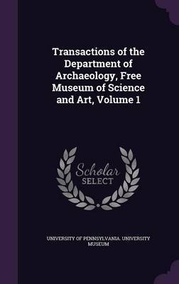 Transactions of the Department of Archaeology, Free Museum of Science and Art, Volume 1 image