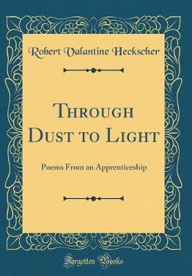 Through Dust to Light by Robert Valantine Heckscher image