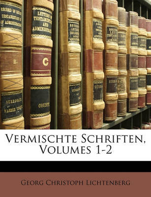 Vermischte Schriften, Volumes 1-2 on Paperback by Georg Christoph Lichtenberg