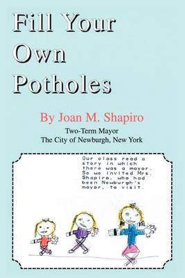 Fill Your Own Potholes by Joan M. Shapiro