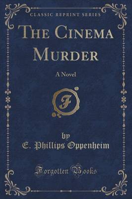 The Cinema Murder by E.Phillips Oppenheim