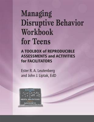 Managing Disruptive Behavior for Teens Workbook by John J Liptak