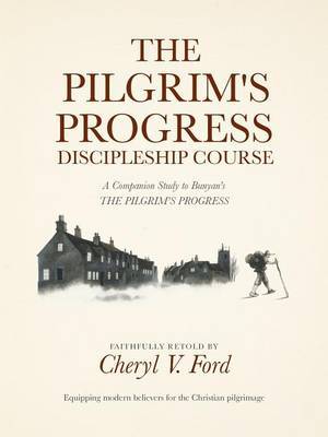 The Pilgrim's Progress Discipleship Course by Cheryl V. Ford image