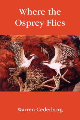 Where the Osprey Flies on Hardback by Warren Cederborg