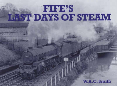 Fife's Last Days of Steam by W.A.C. Smith image