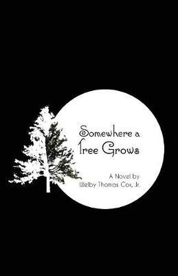 Somewhere a Tree Grows by Welby Thomas Cox Jr image