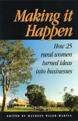 Making it Happen: How 25 Rural Women Turned Ideas into Business by Maureen Anne Walsh-Martin image